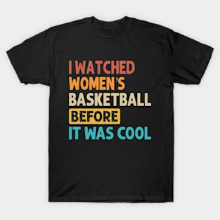 I Watched Women's Basketball Before It Was Cool T-Shirt